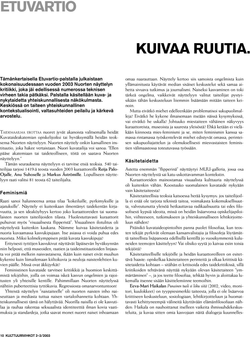 TAIDEMAAILMA EROTTAA nuoret jyvät akanoista valitsemalla heidät Kuvataideakatemian opiskelijoiksi tai hyväksymällä heidän teoksensa Nuorten näyttelyyn.