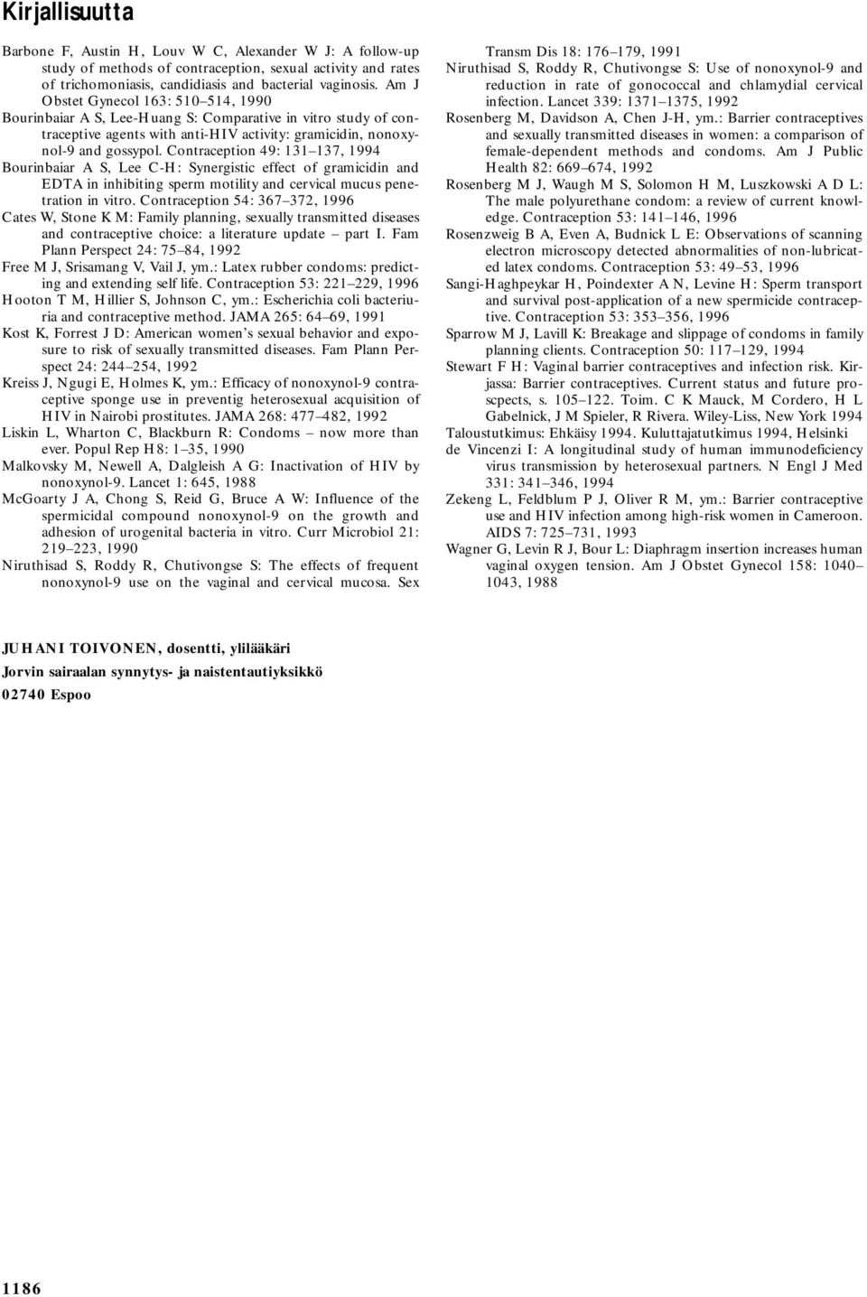 Contraception 49: 131 137, 1994 Bourinbaiar A S, Lee C-H: Synergistic effect of gramicidin and EDTA in inhibiting sperm motility and cervical mucus penetration in vitro.