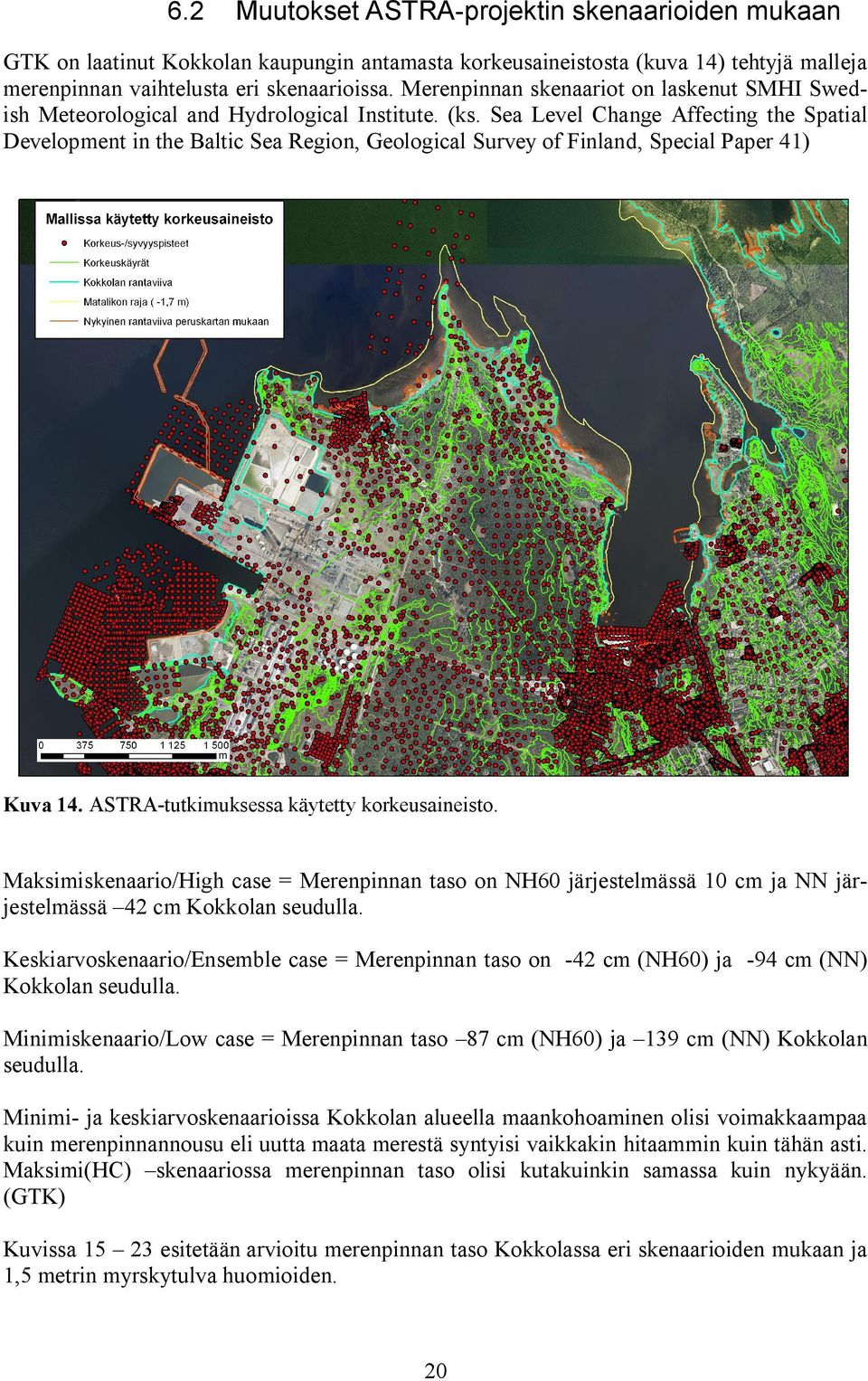 Sea Level Change Affecting the Spatial Development in the Baltic Sea Region, Geological Survey of Finland, Special Paper 41) Kuva 14. ASTRA tutkimuksessa käytetty korkeusaineisto.