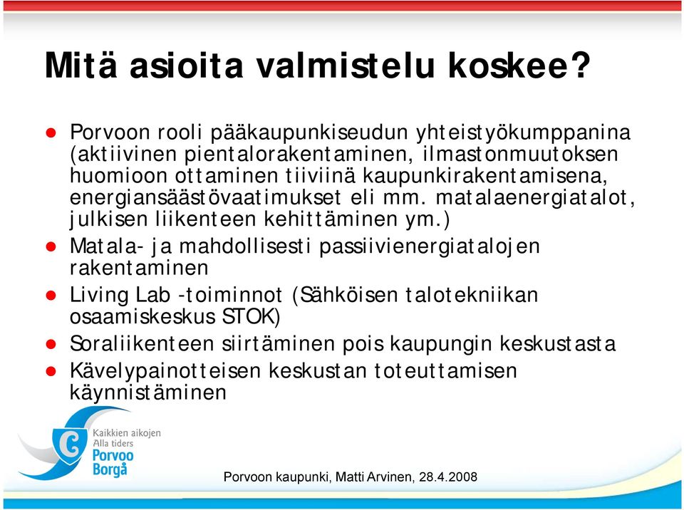 tiiviinä kaupunkirakentamisena, energiansäästövaatimukset eli mm. matalaenergiatalot, julkisen liikenteen kehittäminen ym.