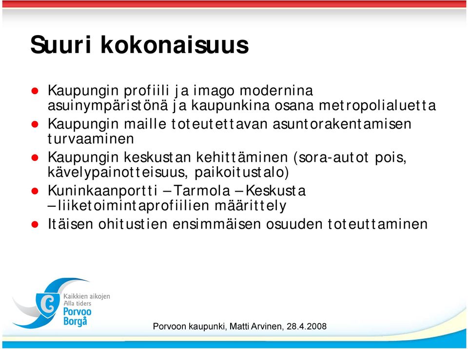 keskustan kehittäminen (sora-autot pois, kävelypainotteisuus, paikoitustalo) Kuninkaanportti