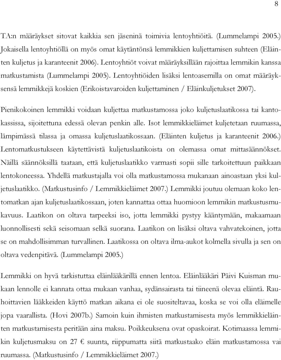 Lentoyhtiöt voivat määräyksillään rajoittaa lemmikin kanssa matkustamista (Lummelampi 2005).