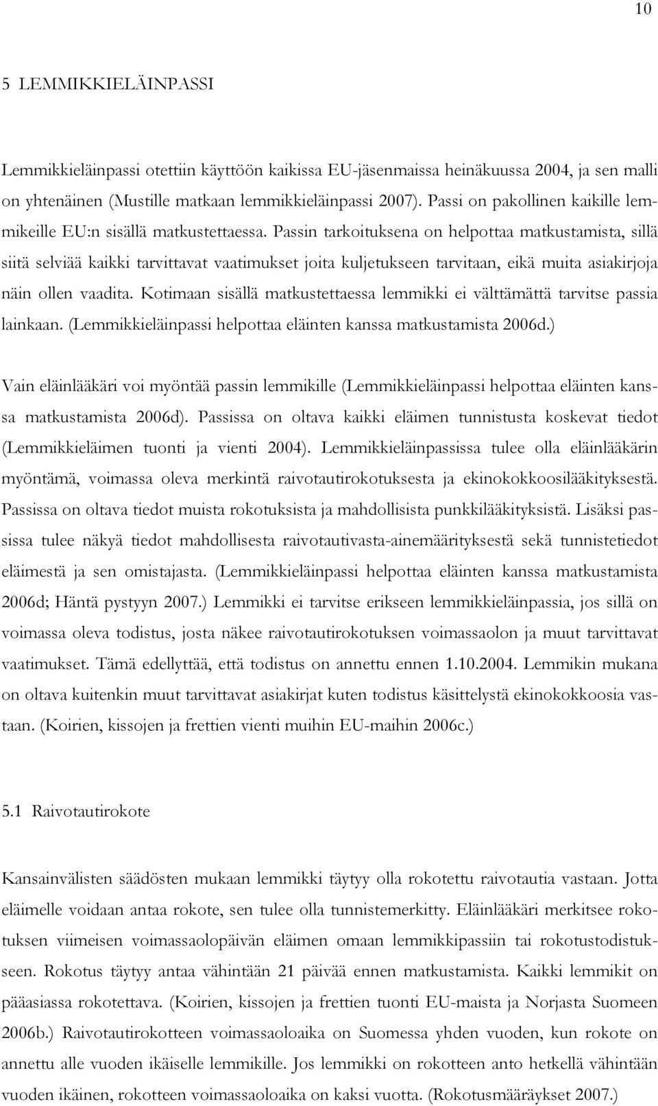 Passin tarkoituksena on helpottaa matkustamista, sillä siitä selviää kaikki tarvittavat vaatimukset joita kuljetukseen tarvitaan, eikä muita asiakirjoja näin ollen vaadita.