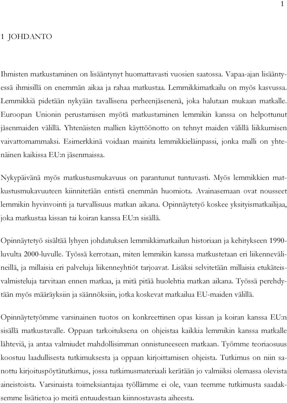 Yhtenäisten mallien käyttöönotto on tehnyt maiden välillä liikkumisen vaivattomammaksi. Esimerkkinä voidaan mainita lemmikkieläinpassi, jonka malli on yhtenäinen kaikissa EU:n jäsenmaissa.