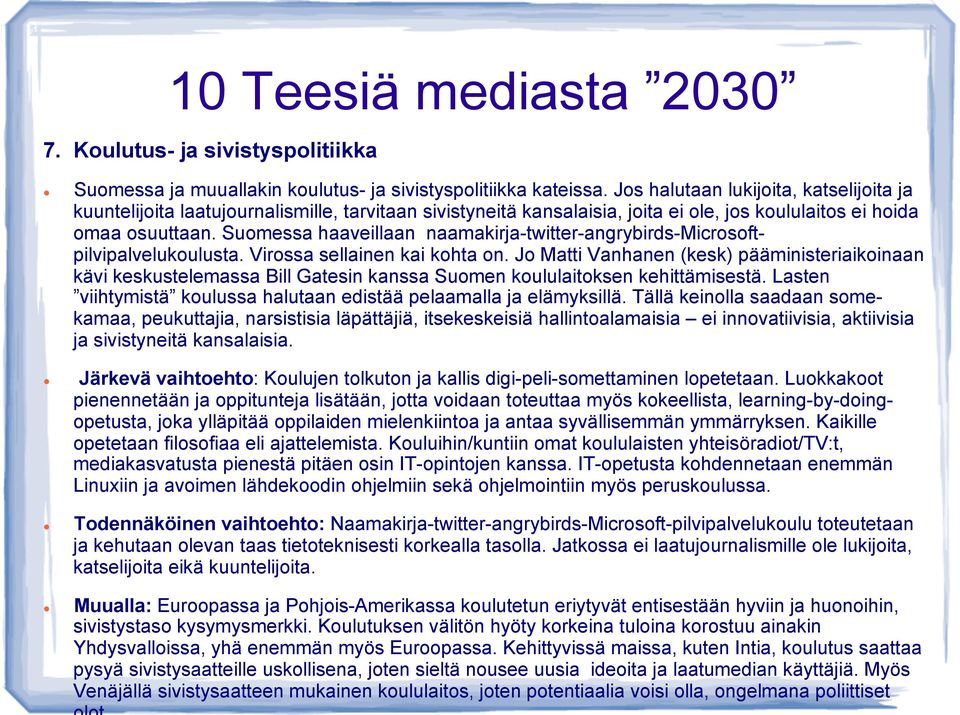 Suomessa haaveillaan naamakirja-twitter-angrybirds-microsoftpilvipalvelukoulusta. Virossa sellainen kai kohta on.