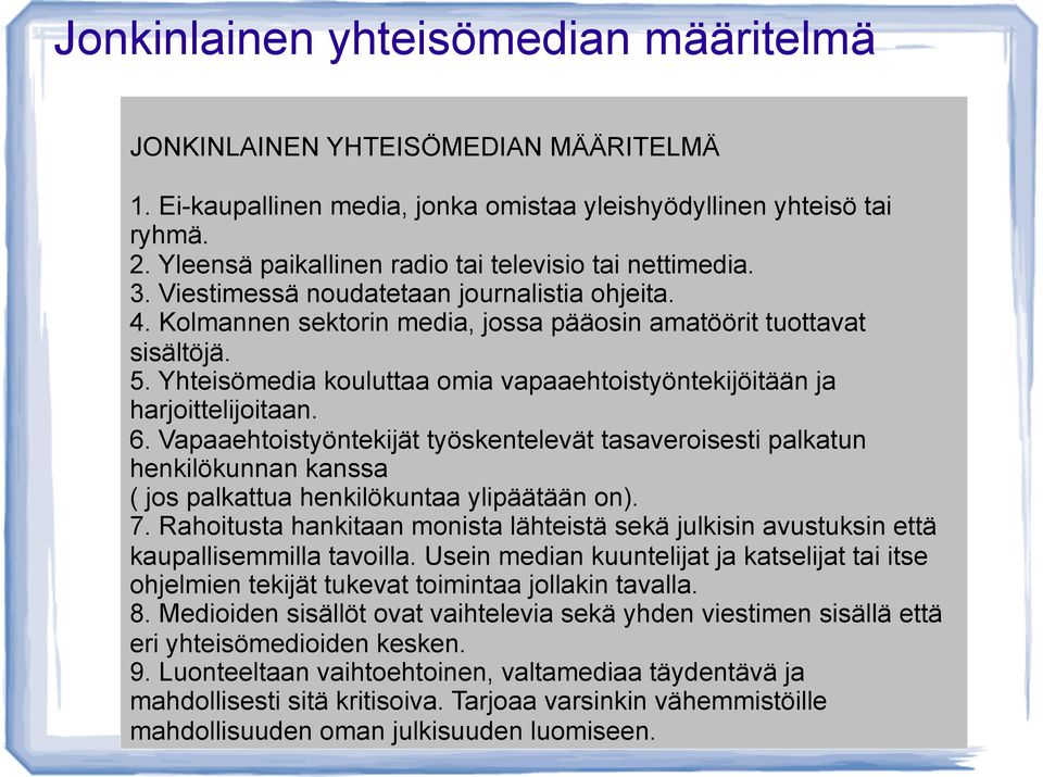 Yhteisömedia kouluttaa omia vapaaehtoistyöntekijöitään ja harjoittelijoitaan. 6.