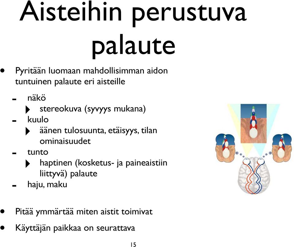 tilan ominaisuudet - tunto haptinen (kosketus- ja paineaistiin liittyvä) palaute -