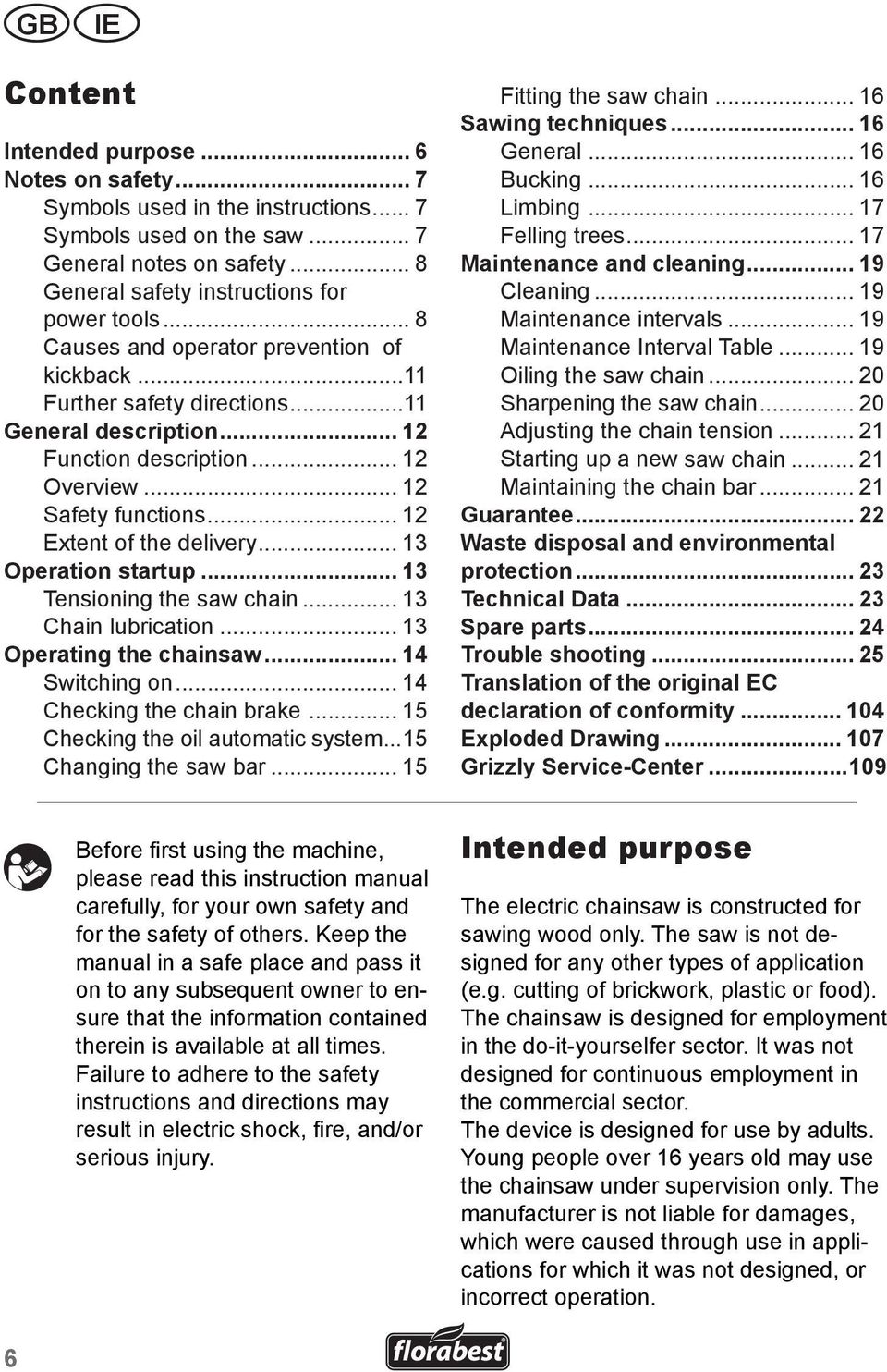 .. 13 Operation startup... 13 Tensioning the saw chain... 13 Chain lubrication... 13 Operating the chainsaw... 14 Switching on... 14 Checking the chain brake... 15 Checking the oil automatic system.