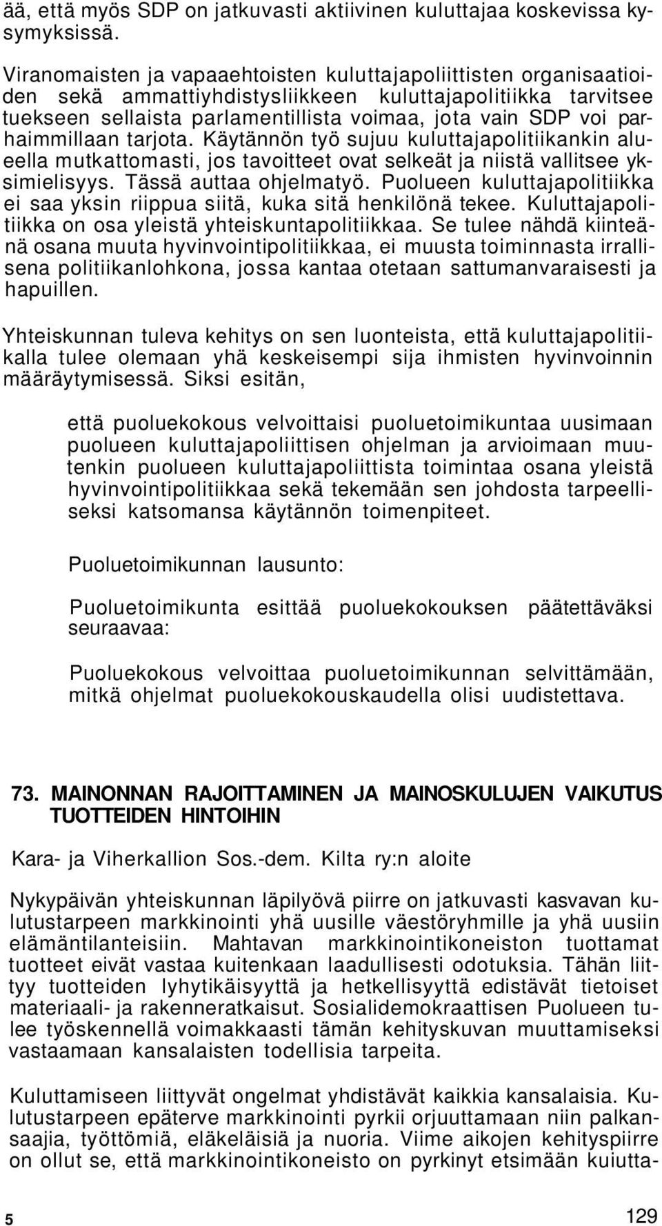 parhaimmillaan tarjota. Käytännön työ sujuu kuluttajapolitiikankin alueella mutkattomasti, jos tavoitteet ovat selkeät ja niistä vallitsee yksimielisyys. Tässä auttaa ohjelmatyö.