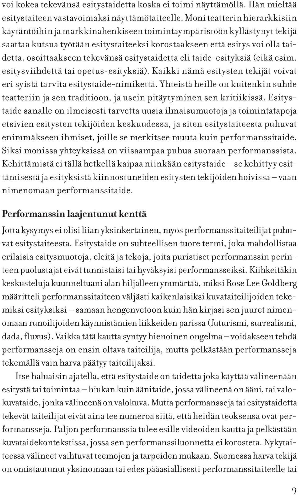 tekevänsä esitystaidetta eli taide-esityksiä (eikä esim. esitysviihdettä tai opetus-esityksiä). Kaikki nämä esitysten tekijät voivat eri syistä tarvita esitystaide-nimikettä.
