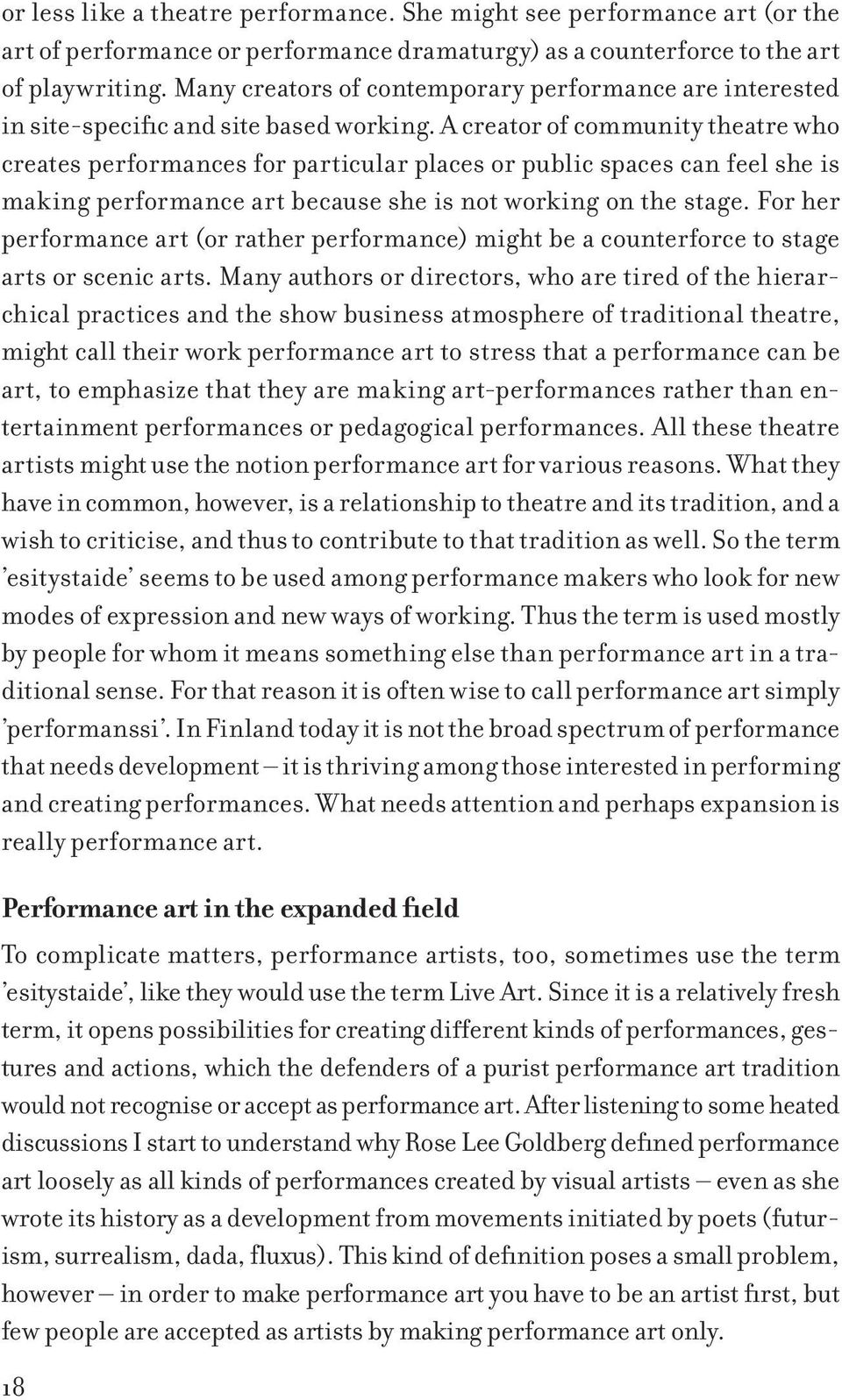 A creator of community theatre who creates performances for particular places or public spaces can feel she is making performance art because she is not working on the stage.