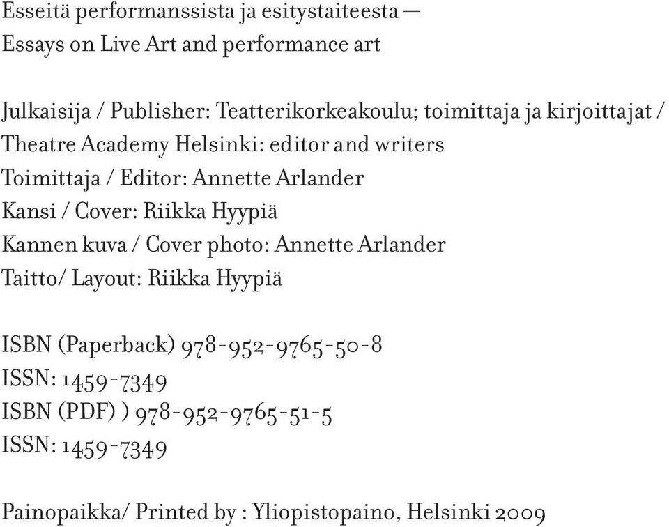Arlander Kansi / Cover: Riikka Hyypiä Kannen kuva / Cover photo: Annette Arlander Taitto/ Layout: Riikka Hyypiä ISBN