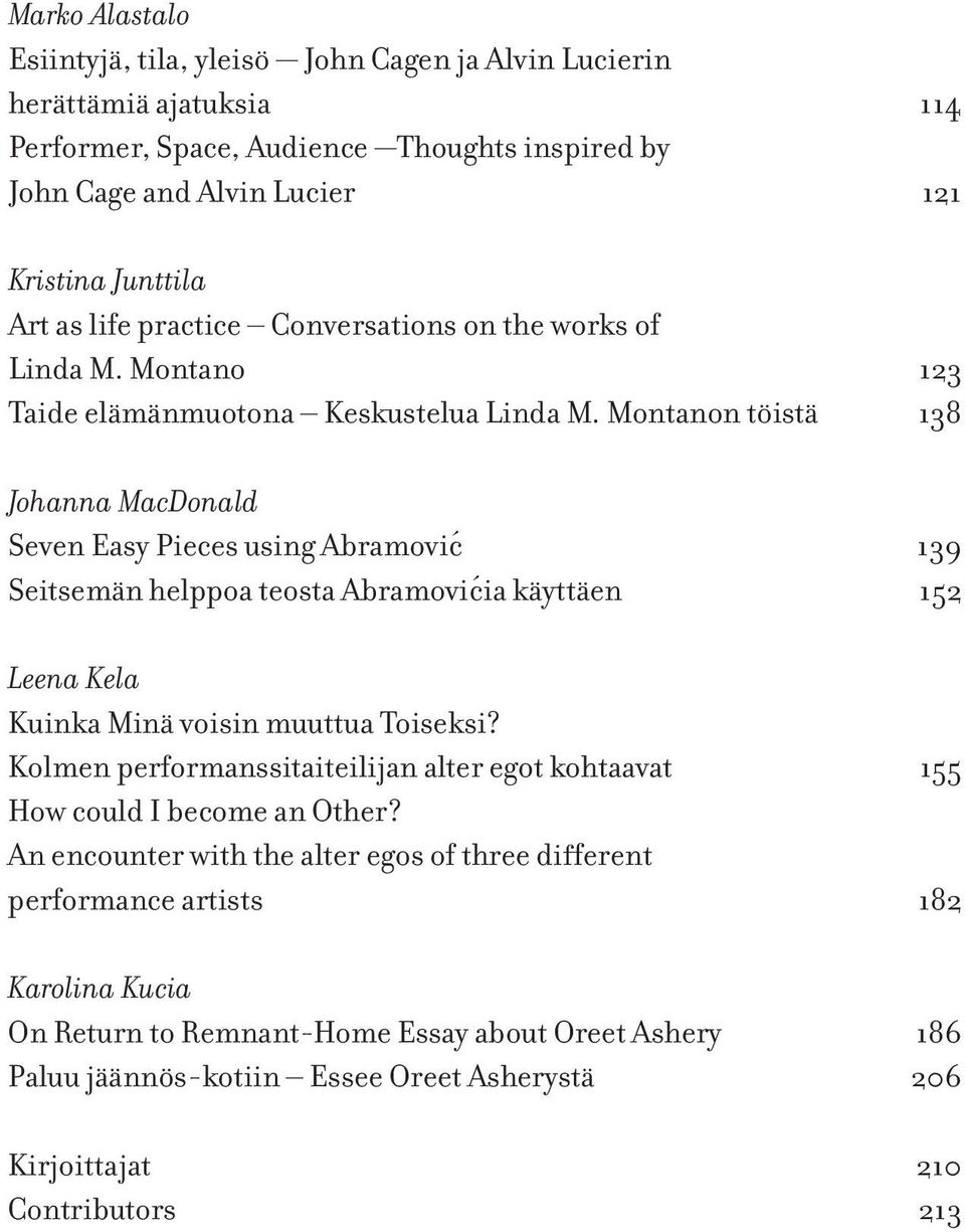Montanon töistä 138 Johanna MacDonald Seven Easy Pieces using Abramović 139 Seitsemän helppoa teosta Abramovićia käyttäen 152 Leena Kela Kuinka Minä voisin muuttua Toiseksi?