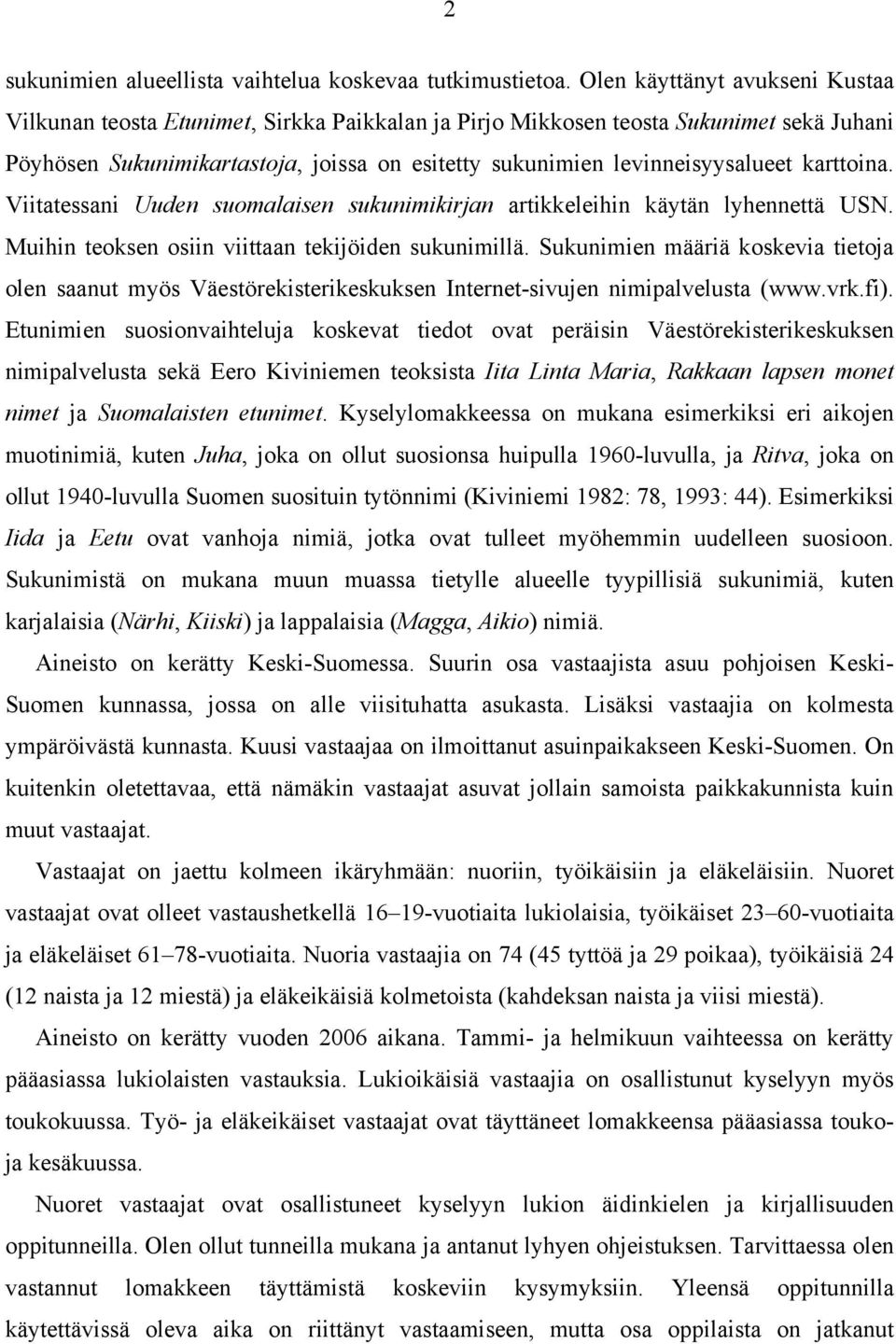 karttoina. Viitatessani Uuden suomalaisen sukunimikirjan artikkeleihin käytän lyhennettä USN. Muihin teoksen osiin viittaan tekijöiden sukunimillä.