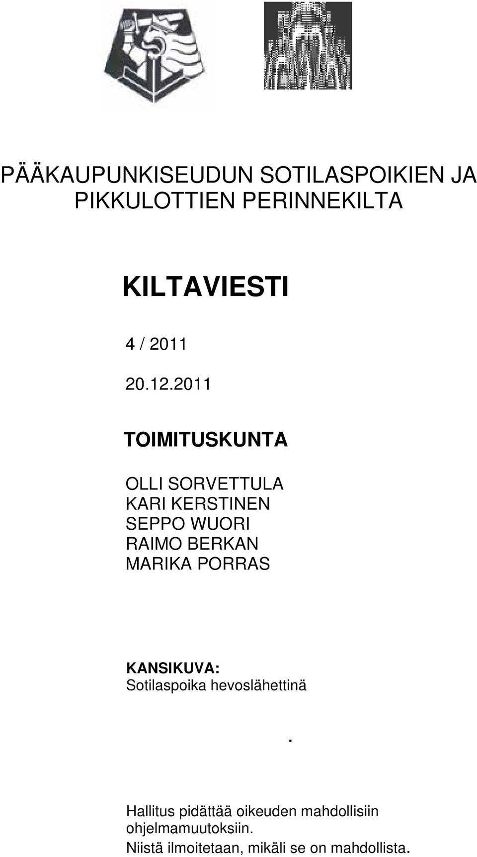 2011 TOIMITUSKUNTA OLLI SORVETTULA KARI KERSTINEN SEPPO WUORI RAIMO BERKAN