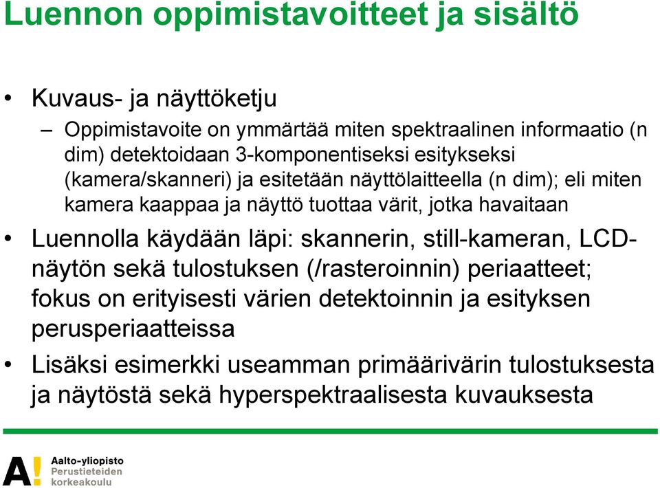 havaitaan Luennolla käydään läpi: skannerin, still-kameran, LCDnäytön sekä tulostuksen (/rasteroinnin) periaatteet; fokus on erityisesti värien