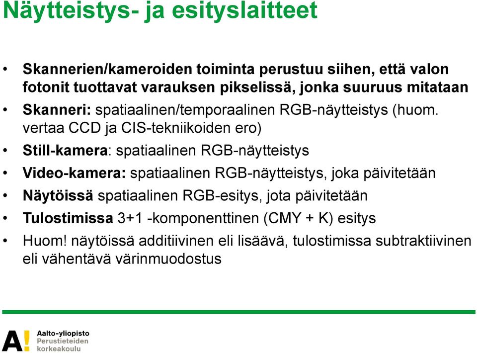 vertaa CCD ja CIS-tekniikoiden ero) Still-kamera: spatiaalinen RGB-näytteistys Video-kamera: spatiaalinen RGB-näytteistys, joka