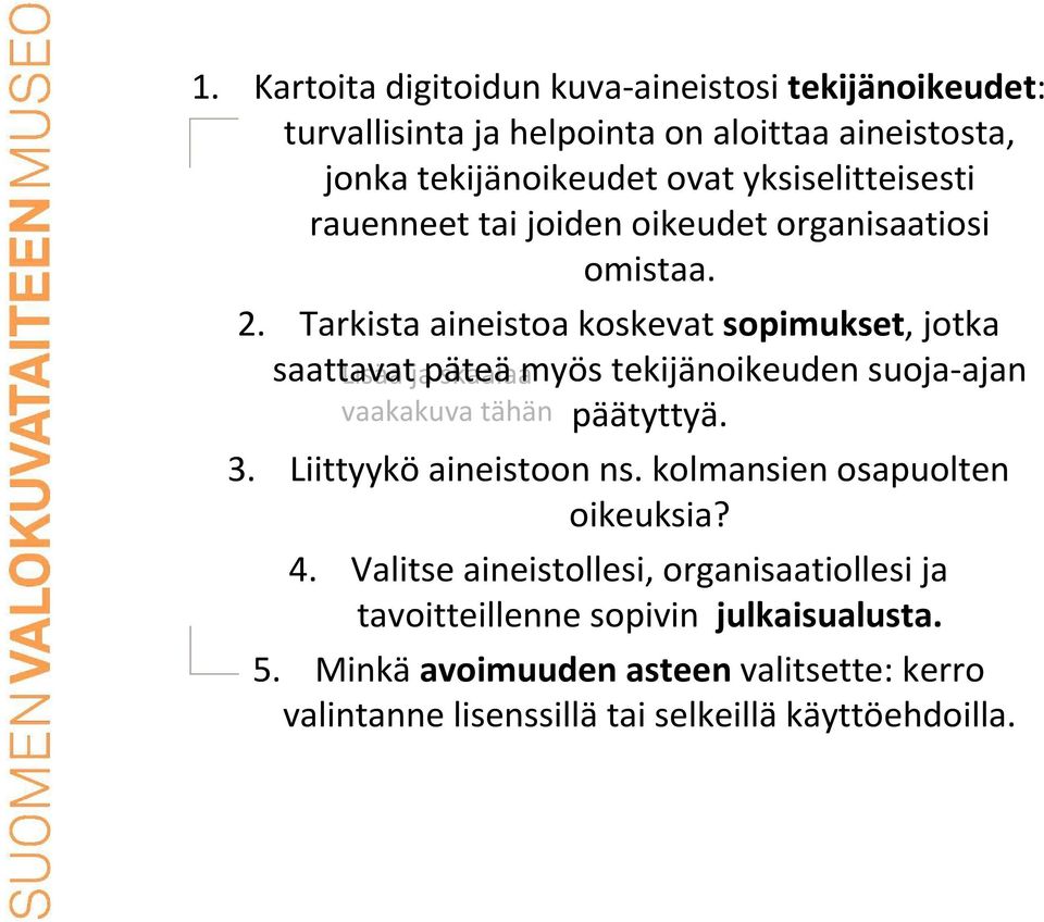 Tarkista aineistoa koskevat sopimukset, jotka saattavat Lisääja päteämyös skaalaa tekijänoikeuden suoja-ajan päätyttyä. 3.