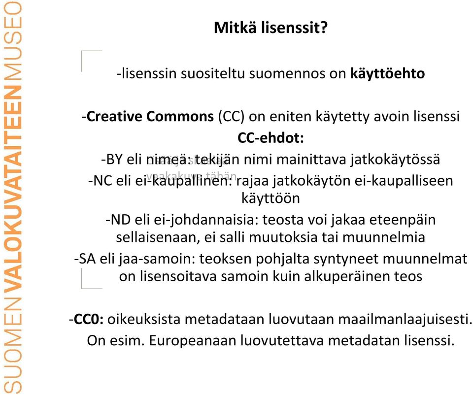 mainittava jatkokäytössä -NC eli ei-kaupallinen: rajaa jatkokäytön ei-kaupalliseen käyttöön -ND eli ei-johdannaisia: teosta voi jakaa