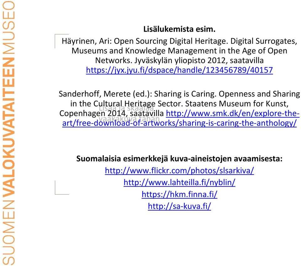 Openness and Sharing in the Cultural Lisääja Heritage skaalaa Sector. Staatens Museum for Kunst, Copenhagen 2014, saatavilla http://www.smk.