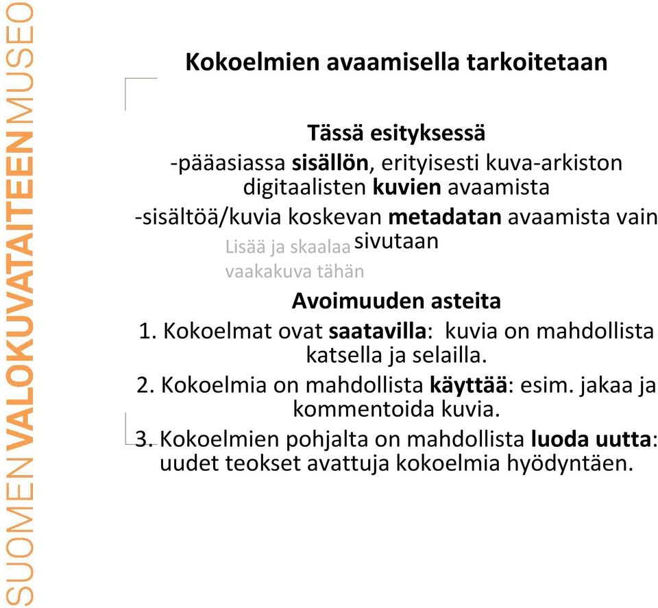 Kokoelmat ovat saatavilla: kuvia on mahdollista katsella ja selailla. 2. Kokoelmia on mahdollista käyttää: esim.