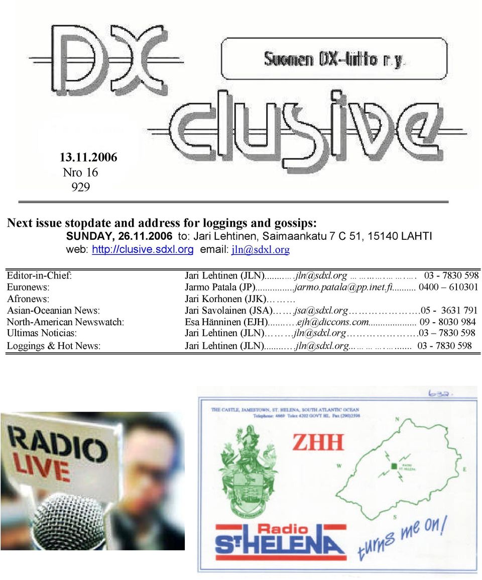 .. 0400 610301 Afronews: Jari Korhonen (JJK) Asian-Oceanian News: Jari Savolainen (JSA).jsa@sdxl.org.05-3631 791 North-American Newswatch: Esa Hänninen (EJH).