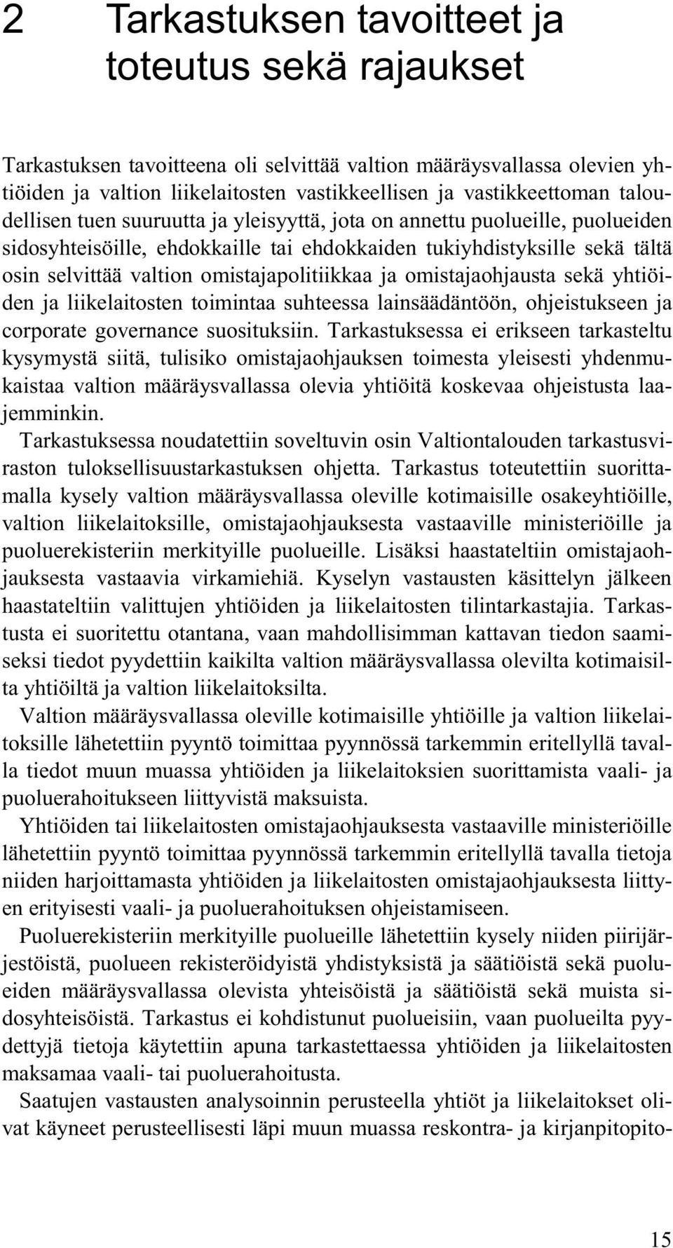 omistajapolitiikkaa ja omistajaohjausta sekä yhtiöiden ja liikelaitosten toimintaa suhteessa lainsäädäntöön, ohjeistukseen ja corporate governance suosituksiin.