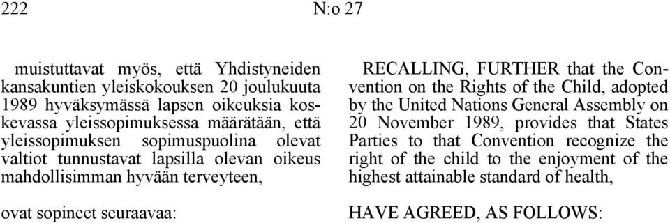 sopineet seuraavaa: RECALLING, FURTHER that the Convention on the Rights of the Child, adopted by the United Nations General Assembly on 20 November