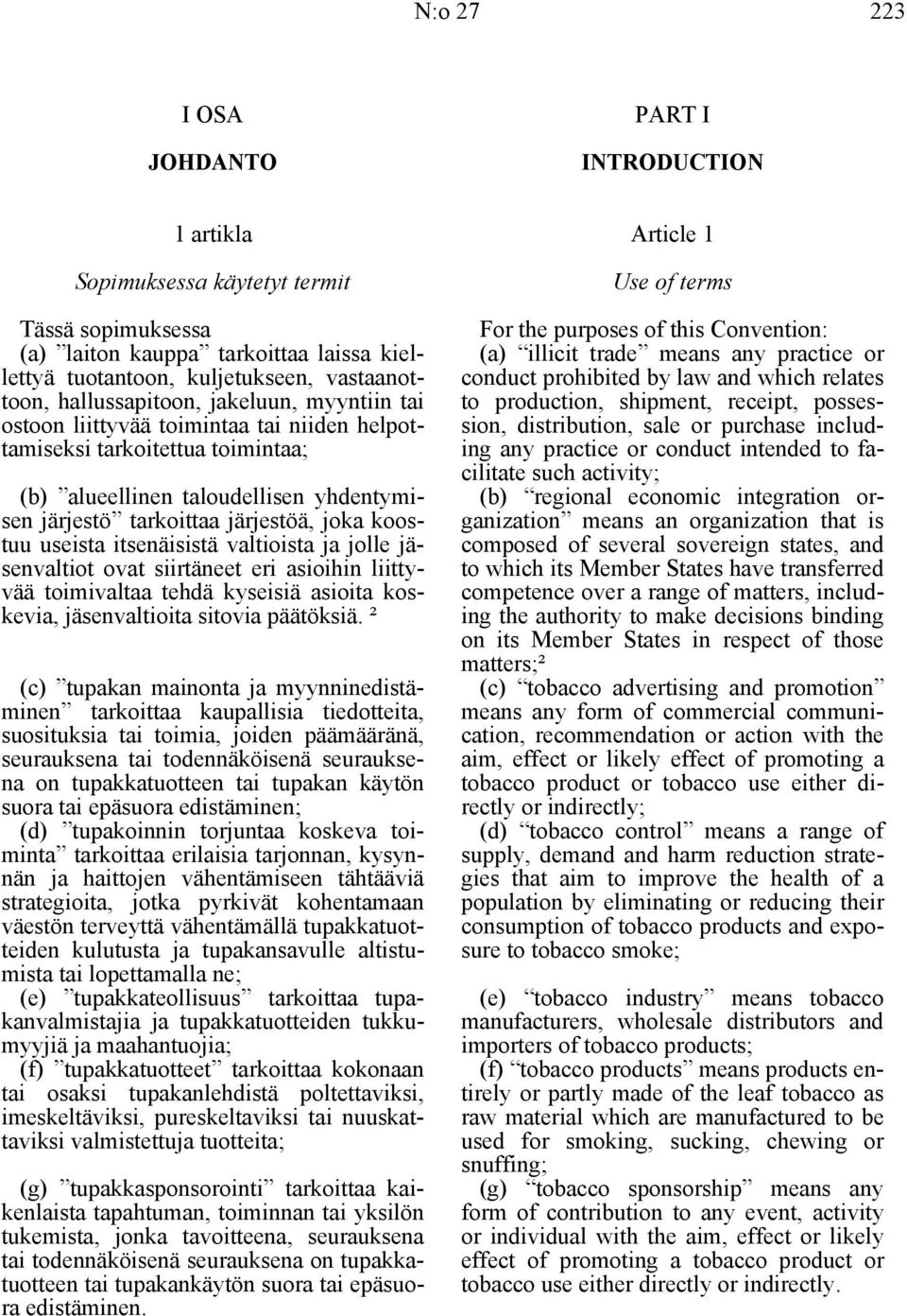 koostuu useista itsenäisistä valtioista ja jolle jäsenvaltiot ovat siirtäneet eri asioihin liittyvää toimivaltaa tehdä kyseisiä asioita koskevia, jäsenvaltioita sitovia päätöksiä.