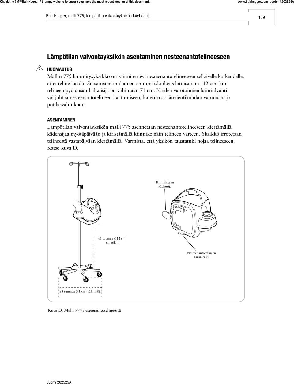 Näiden varotoimien laiminlyönti voi johtaa nesteenantotelineen kaatumiseen, katetrin sisäänvientikohdan vammaan ja potilasvahinkoon.