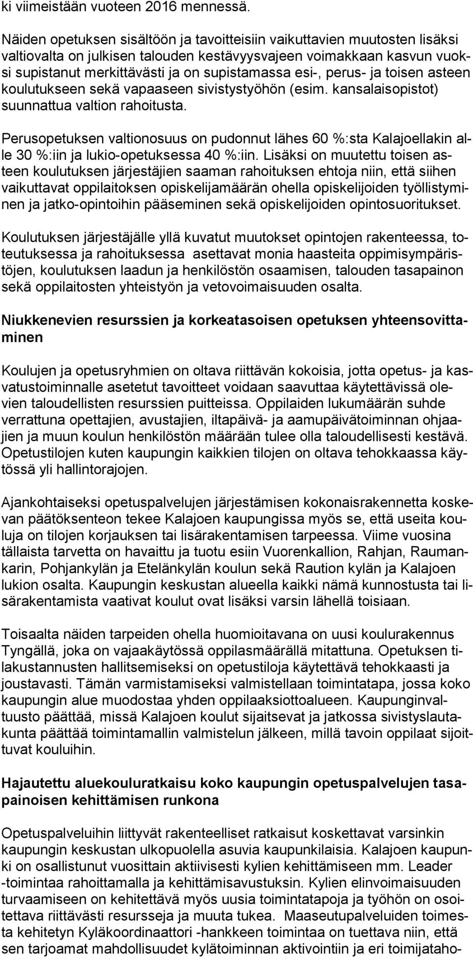 perus- ja toisen asteen koulutukseen sekä vapaaseen sivistystyöhön (esim. kansalaisopistot) suunnattua valtion rahoitusta.