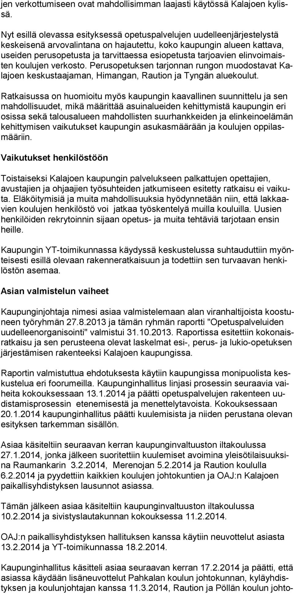 tarjoavien elinvoimaisten koulujen verkosto. Perusopetuksen tarjonnan rungon muodostavat Kalajoen keskustaajaman, Himangan, Raution ja Tyngän aluekoulut.