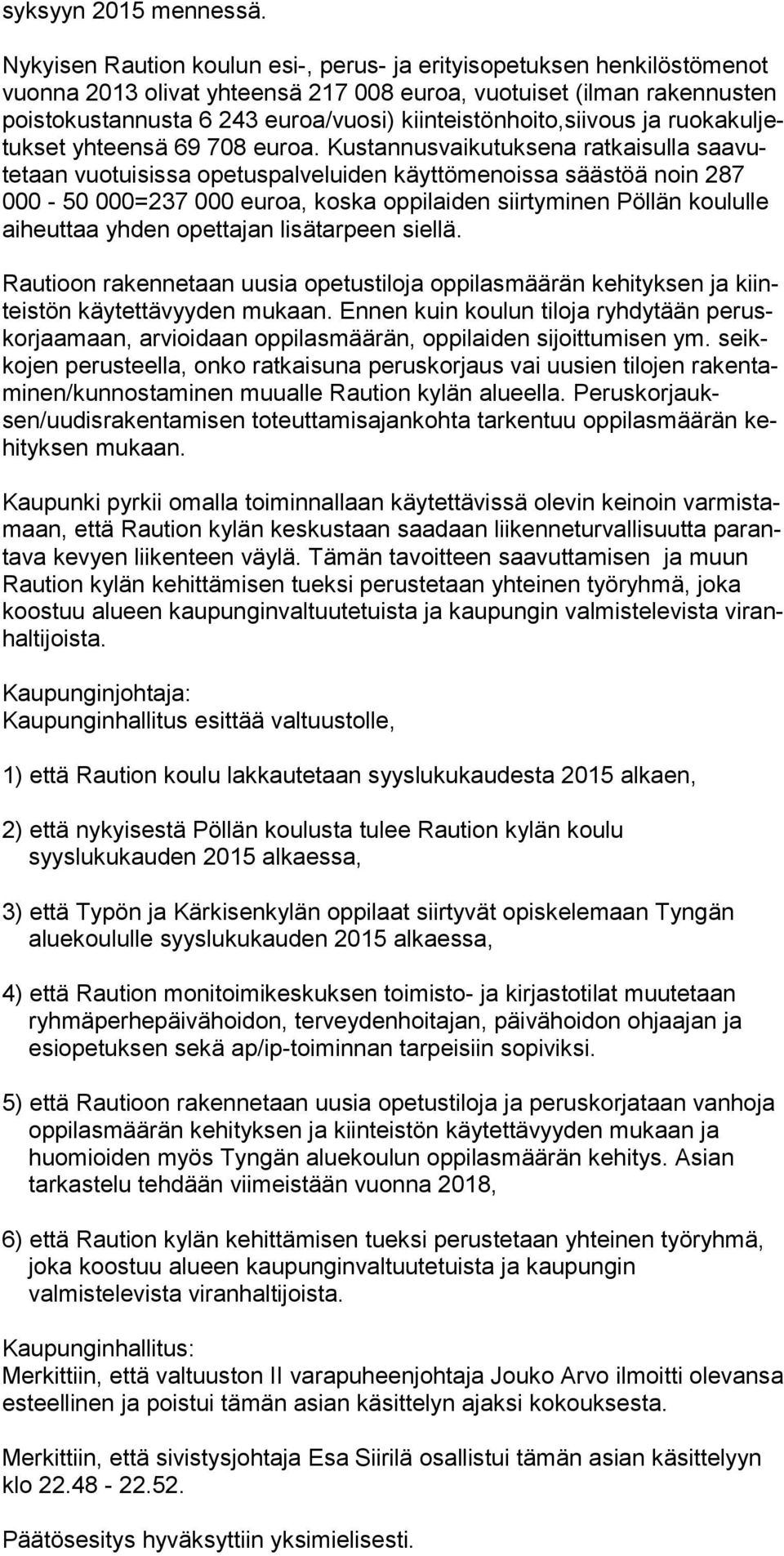 kiinteistönhoito,siivous ja ruokakuljetukset yhteensä 69 708 euroa.