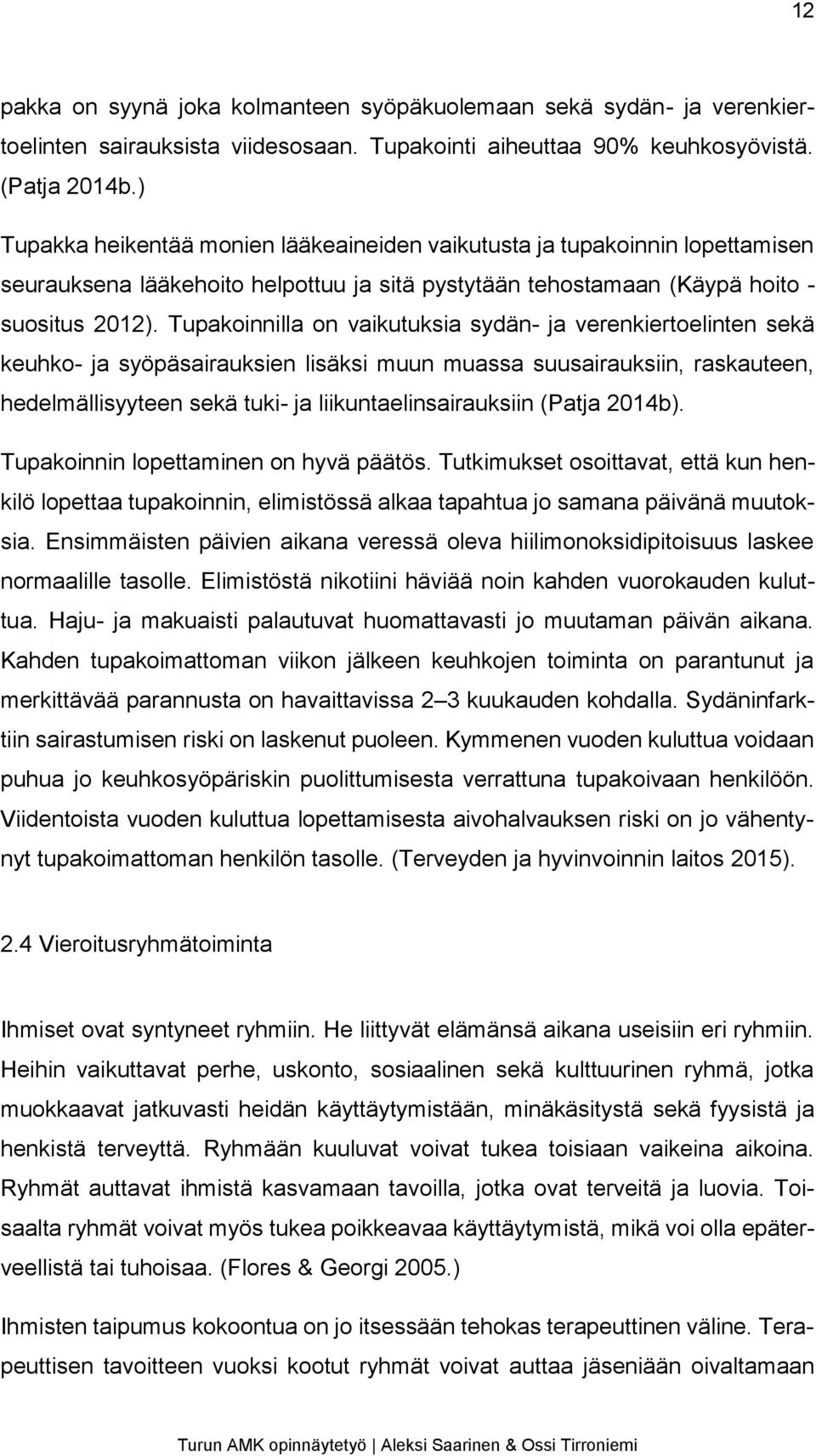 Tupakoinnilla on vaikutuksia sydän- ja verenkiertoelinten sekä keuhko- ja syöpäsairauksien lisäksi muun muassa suusairauksiin, raskauteen, hedelmällisyyteen sekä tuki- ja liikuntaelinsairauksiin