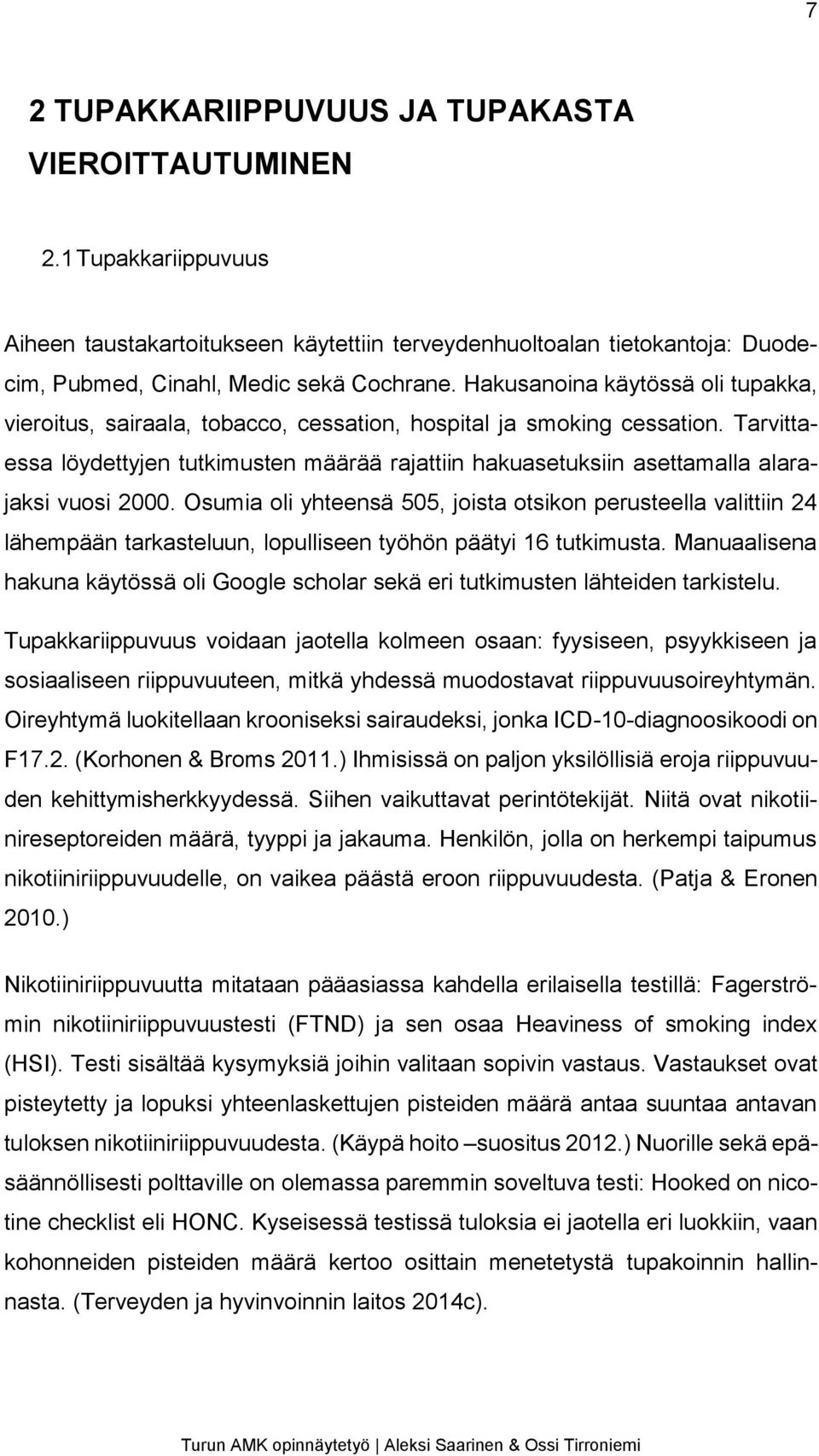 Tarvittaessa löydettyjen tutkimusten määrää rajattiin hakuasetuksiin asettamalla alarajaksi vuosi 2000.