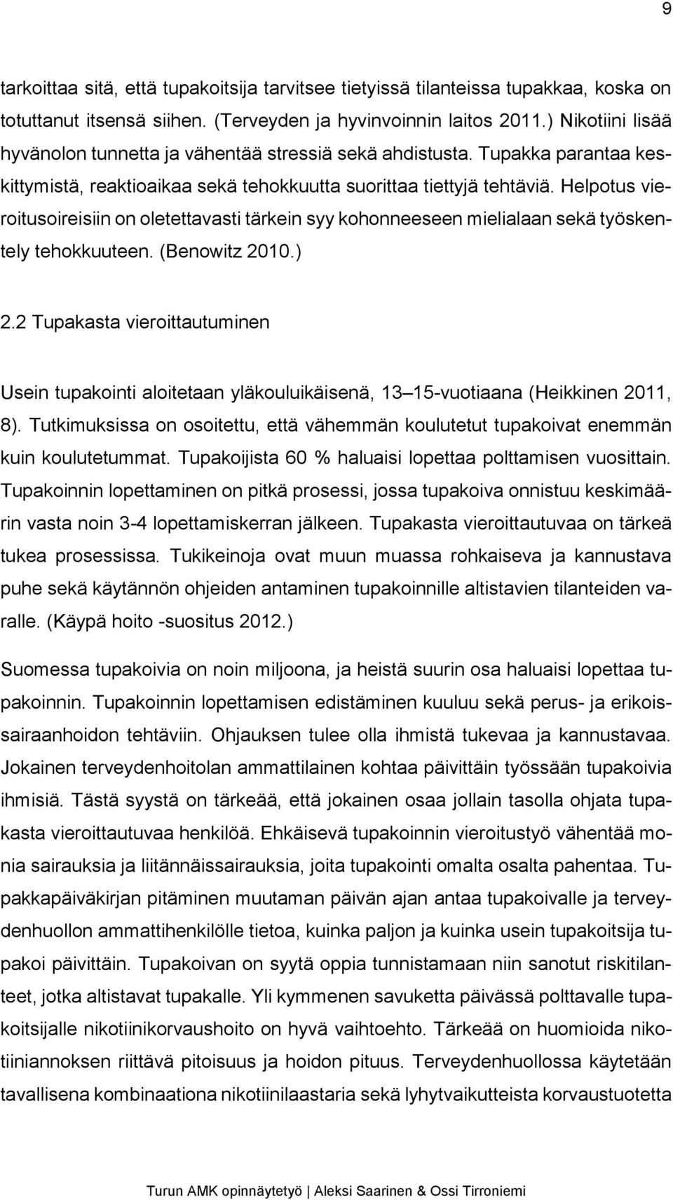 Helpotus vieroitusoireisiin on oletettavasti tärkein syy kohonneeseen mielialaan sekä työskentely tehokkuuteen. (Benowitz 2010.) 2.