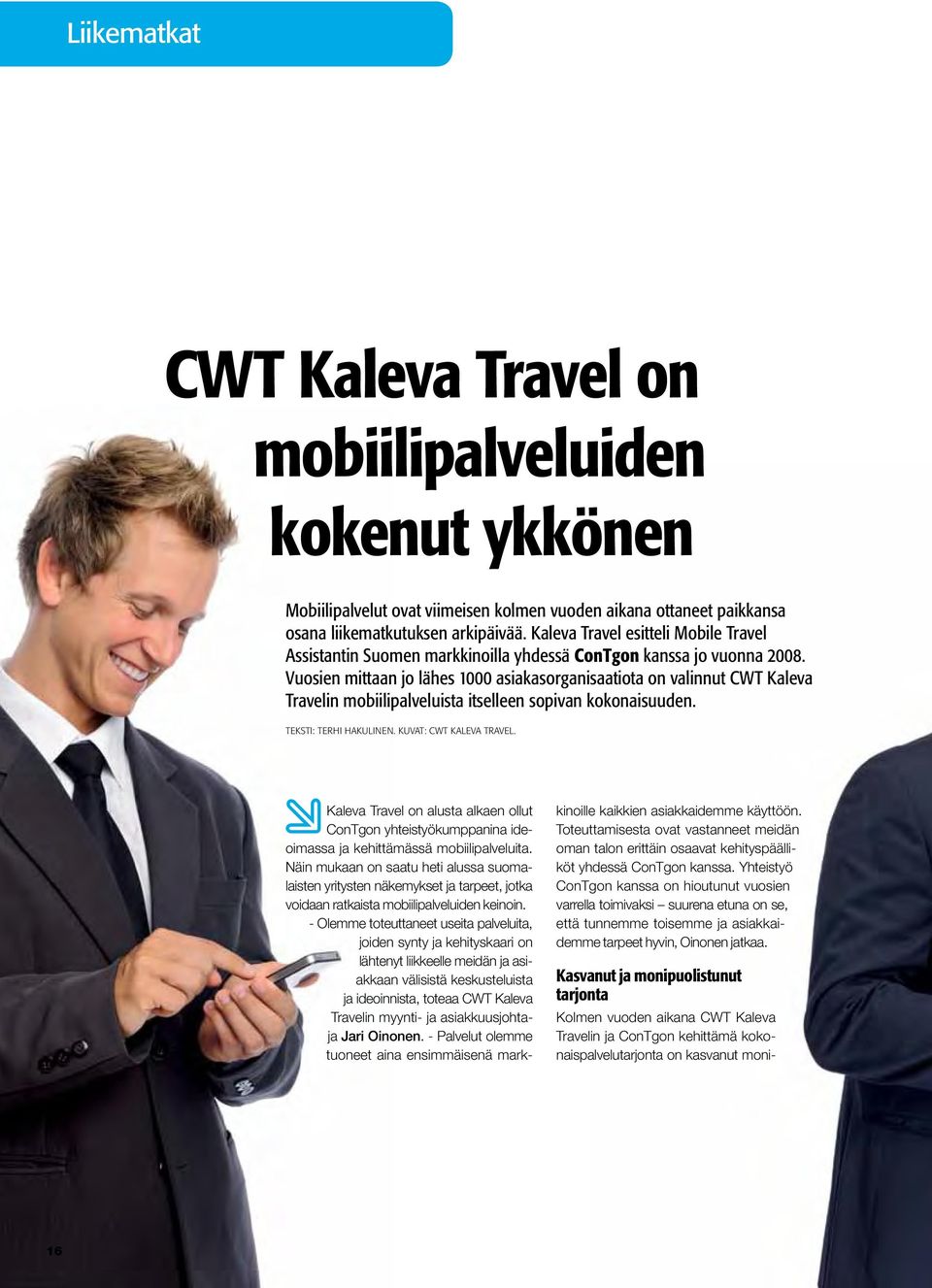 Vuosien mittaan jo lähes 1000 asiakasorganisaatiota on valinnut CWT Kaleva Travelin mobiilipalveluista itselleen sopivan kokonaisuuden. Teksti: Terhi Hakulinen. Kuvat: CWT Kaleva Travel.