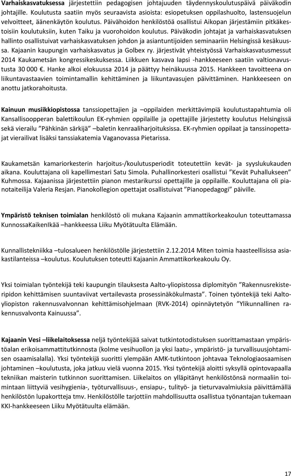 Päivähoidon henkilöstöä osallistui Aikopan järjestämiin pitkäkestoisiin koulutuksiin, kuten Taiku ja vuorohoidon koulutus.