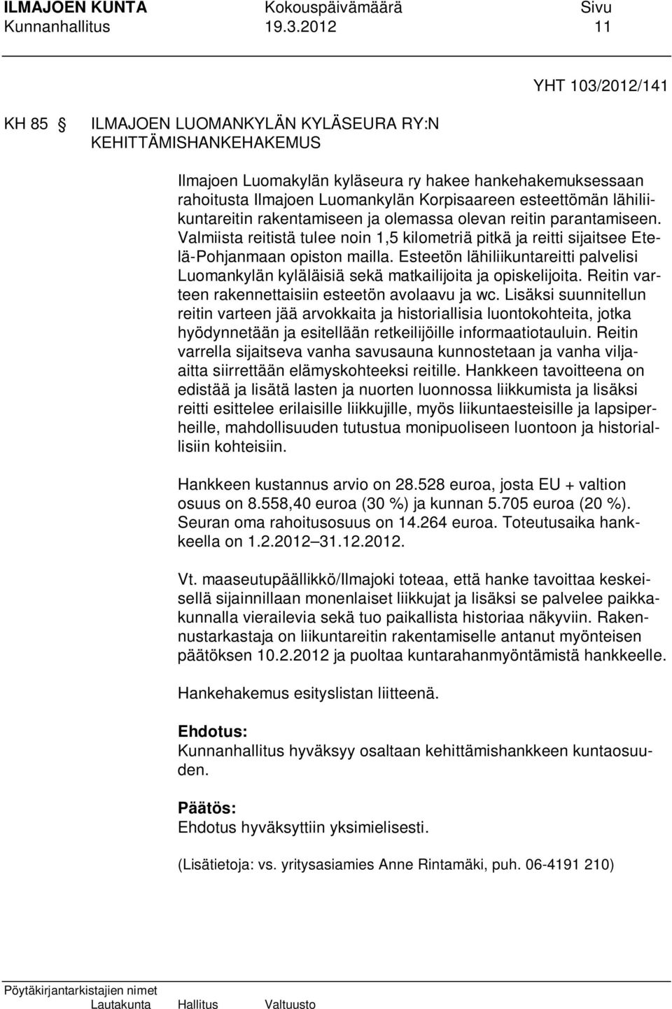 esteettömän lähiliikuntareitin rakentamiseen ja olemassa olevan reitin parantamiseen. Valmiista reitistä tulee noin 1,5 kilometriä pitkä ja reitti sijaitsee Etelä-Pohjanmaan opiston mailla.