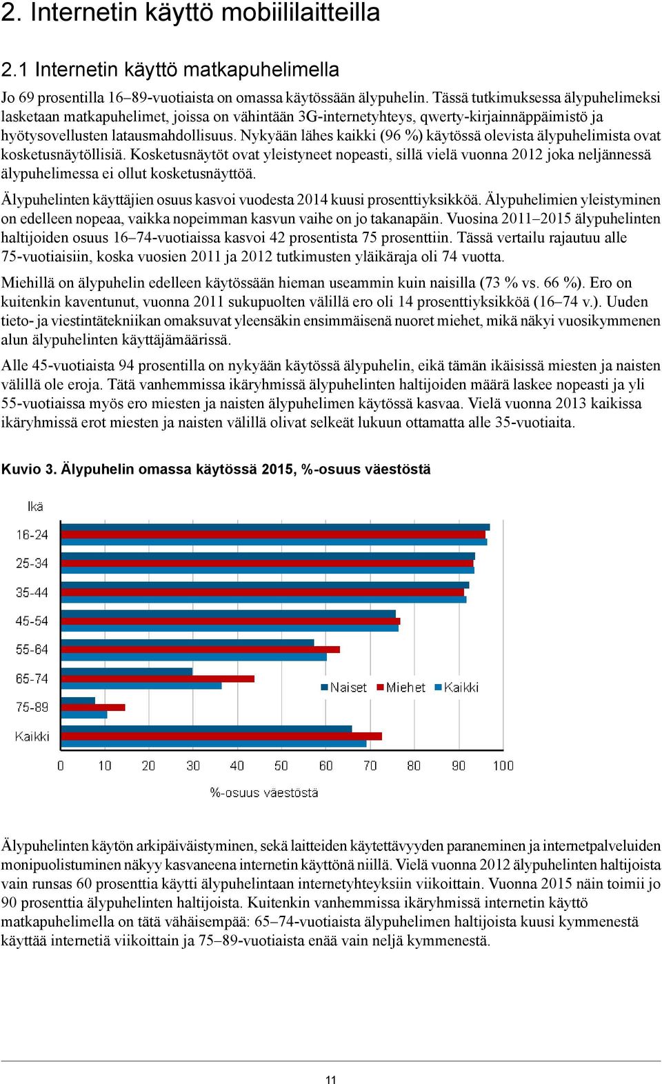 Nykyään lähes kaikki ( %) käytössä olevista älypuhelimista ovat kosketusnäytöllisiä.