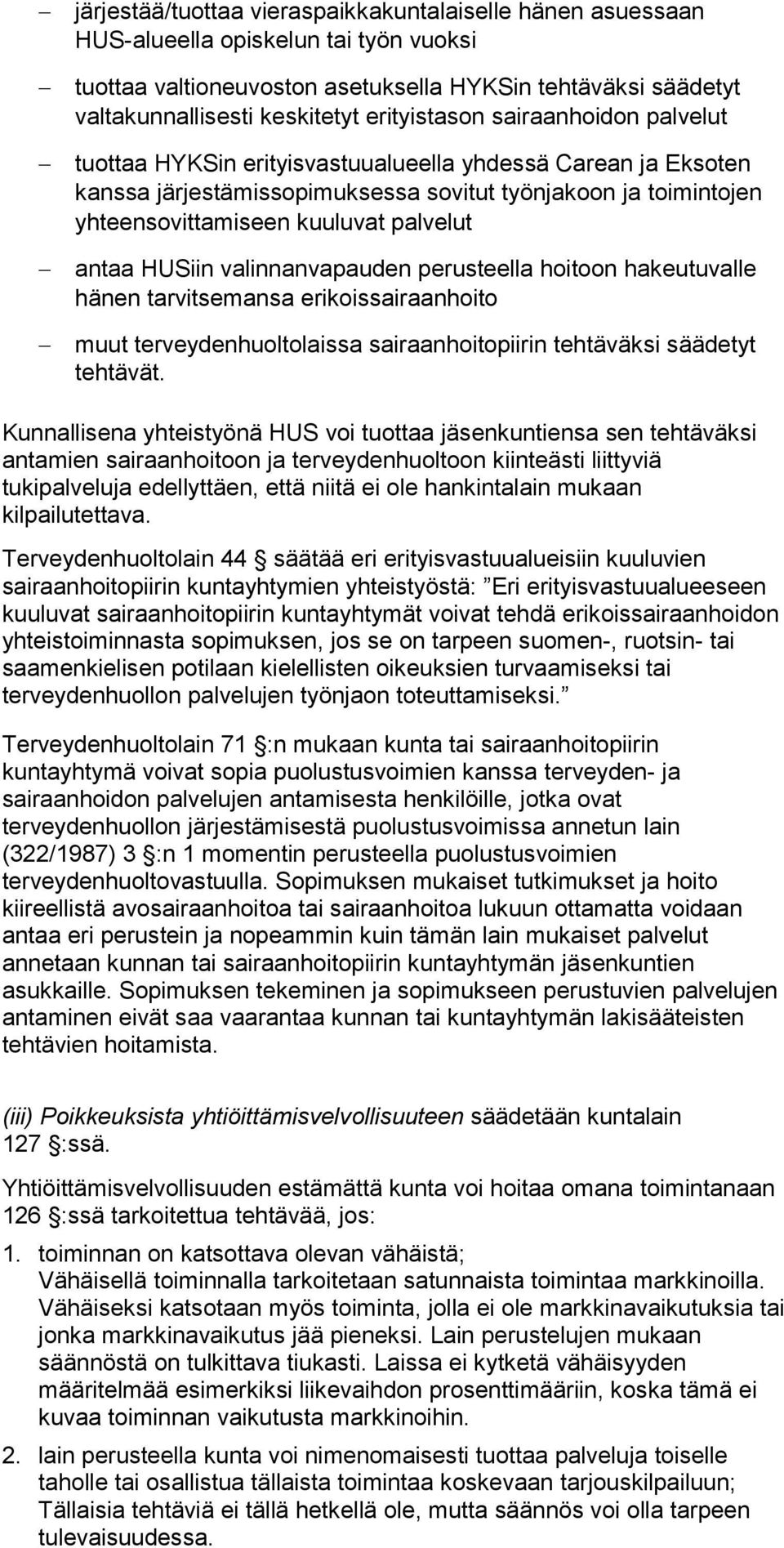 palvelut antaa HUSiin valinnanvapauden perusteella hoitoon hakeutuvalle hänen tarvitsemansa erikoissairaanhoito muut terveydenhuoltolaissa sairaanhoitopiirin tehtäväksi säädetyt tehtävät.