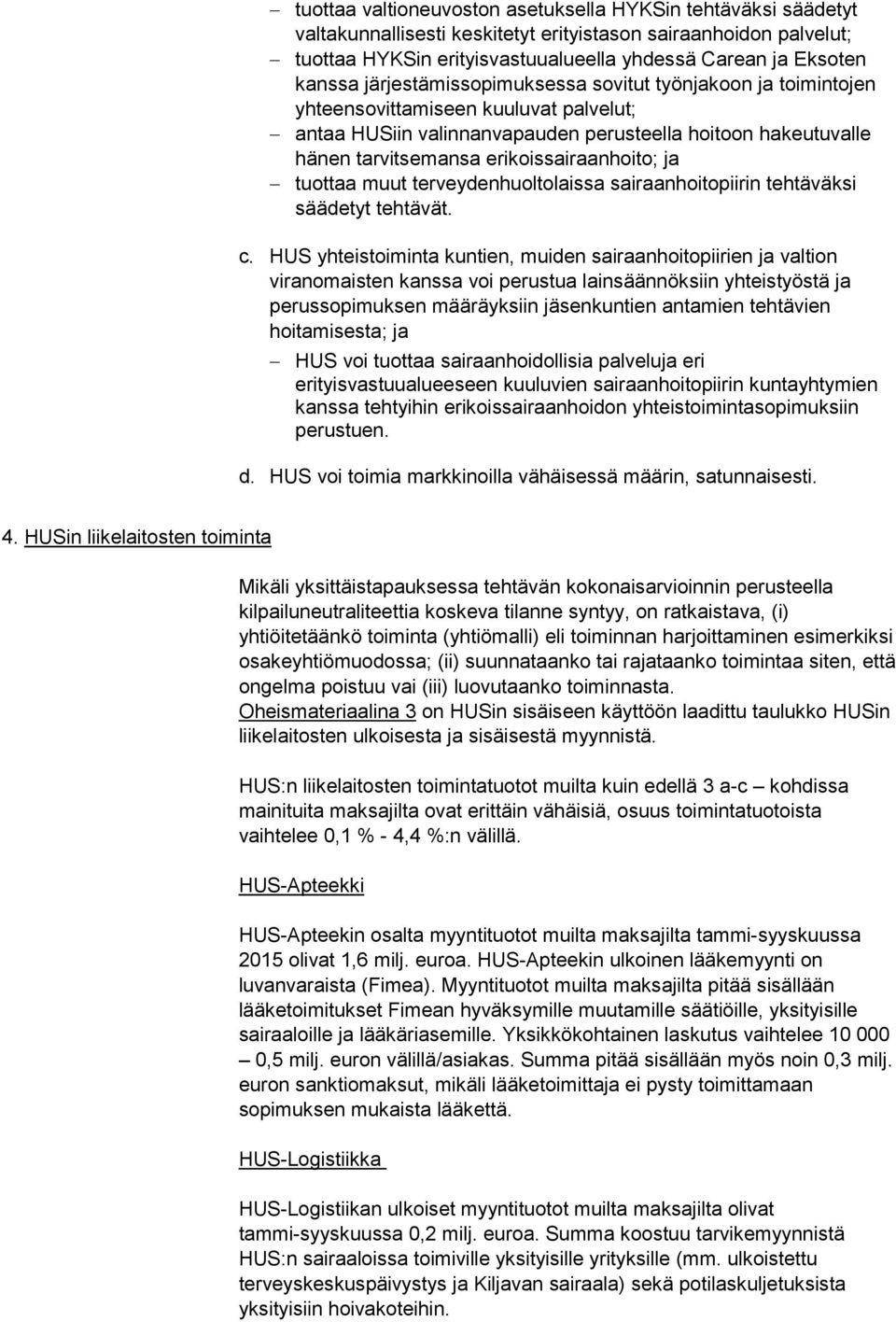 erikoissairaanhoito; ja tuottaa muut terveydenhuoltolaissa sairaanhoitopiirin tehtäväksi säädetyt tehtävät. c.