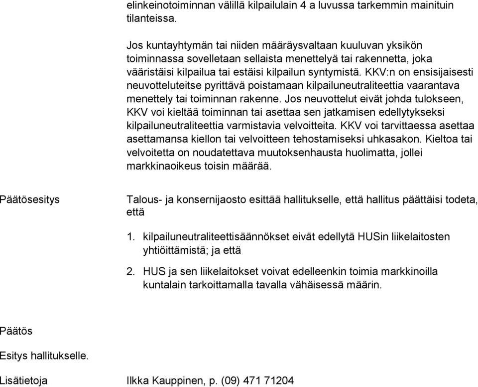 KKV:n on ensisijaisesti neuvotteluteitse pyrittävä poistamaan kilpailuneutraliteettia vaarantava menettely tai toiminnan rakenne.