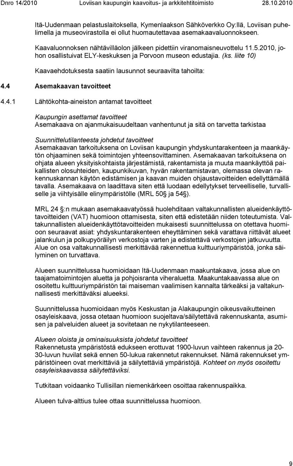 liite 10) Kaavaehdotuksesta saatiin lausunnot seuraavilta tahoilta: 4.