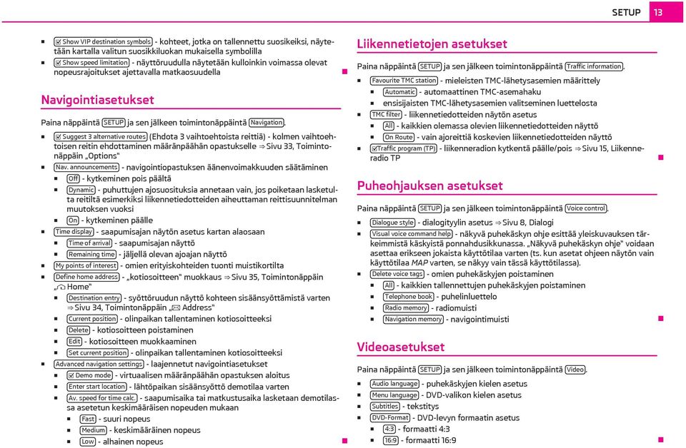 Suggest 3 alternative routes (Ehdota 3 vaihtoehtoista reittiä) - kolmen vaihtoehtoisen reitin ehdottaminen määränpäähän opastukselle Sivu 33, Toimintonäppäin Options Nav.