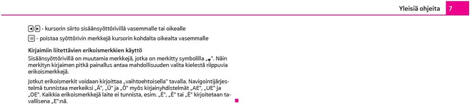 Näin merkityn kirjaimen pitkä painallus antaa mahdollisuuden valita kielestä riippuvia erikoismerkkejä.