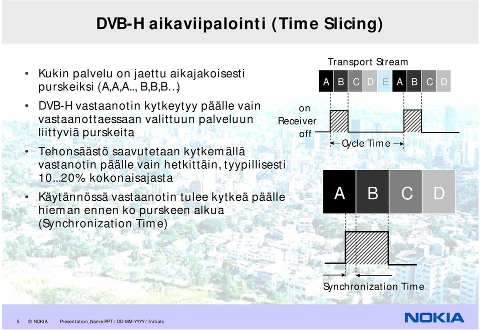 kytkemällä vastanotin päälle vain hetkittäin, tyypillisesti 10.