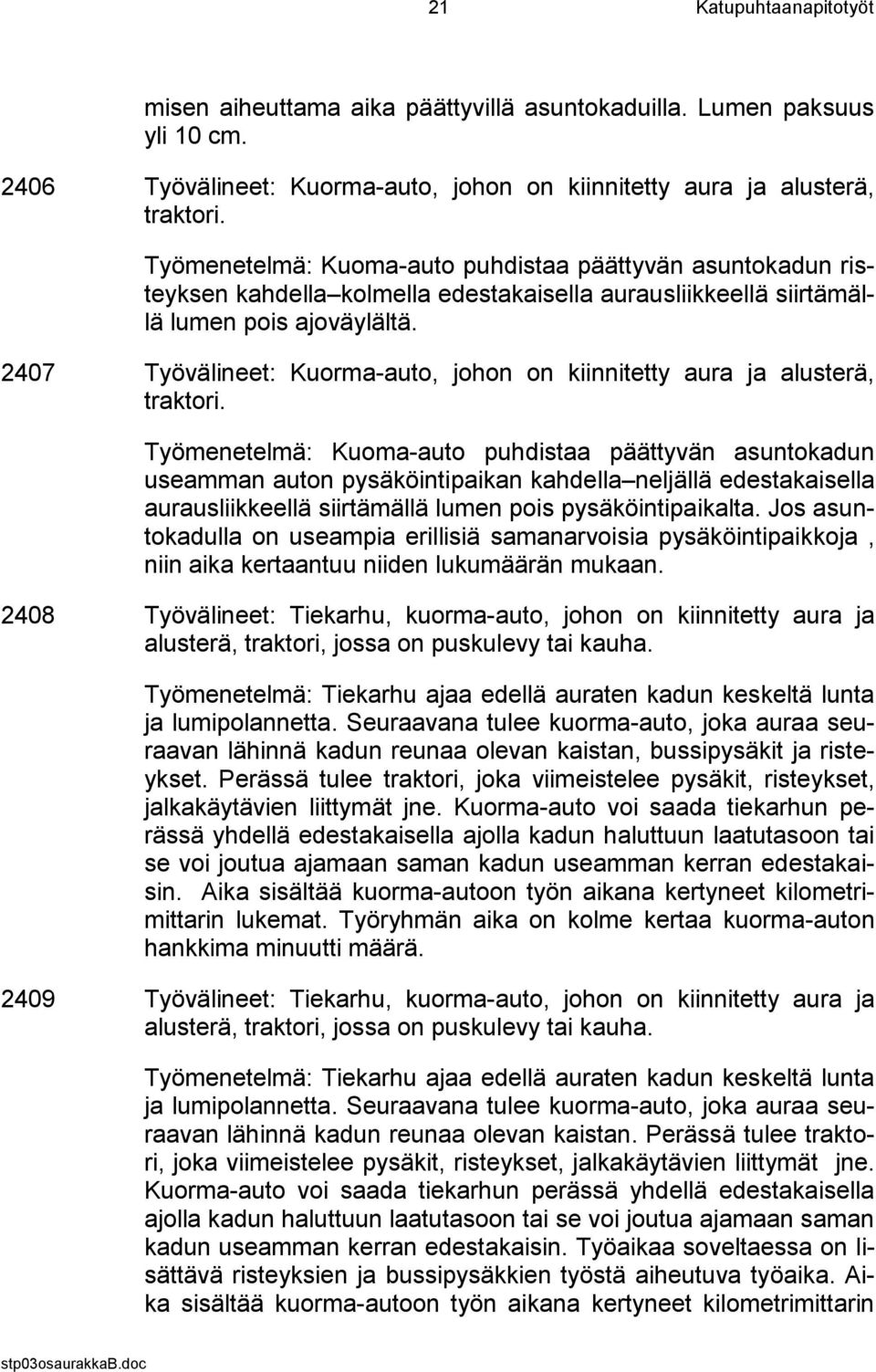 2407 Työvälineet: Kuorma-auto, johon on kiinnitetty aura ja alusterä, traktori.