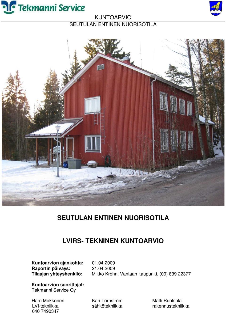 2009 Tilaajan yhteyshenkilö: Mikko Krohn, Vantaan kaupunki, (09) 839 22377