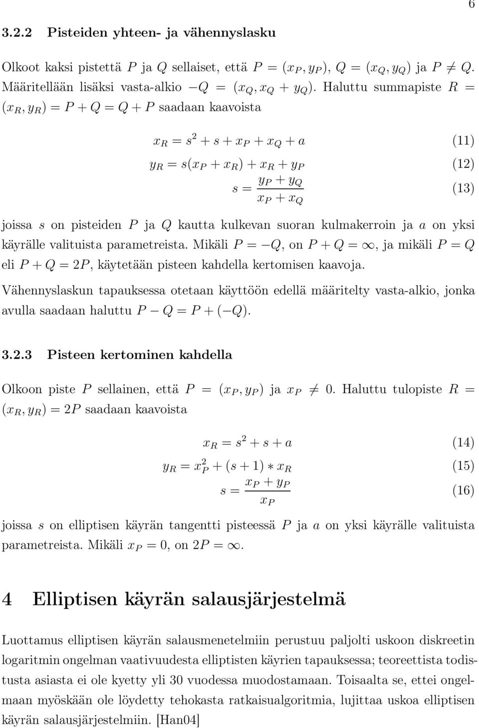 kautta kulkevan suoran kulmakerroin ja a on yksi käyrälle valituista parametreista. Mikäli P = Q, on P + Q =, ja mikäli P = Q eli P + Q = 2P, käytetään pisteen kahdella kertomisen kaavoja.